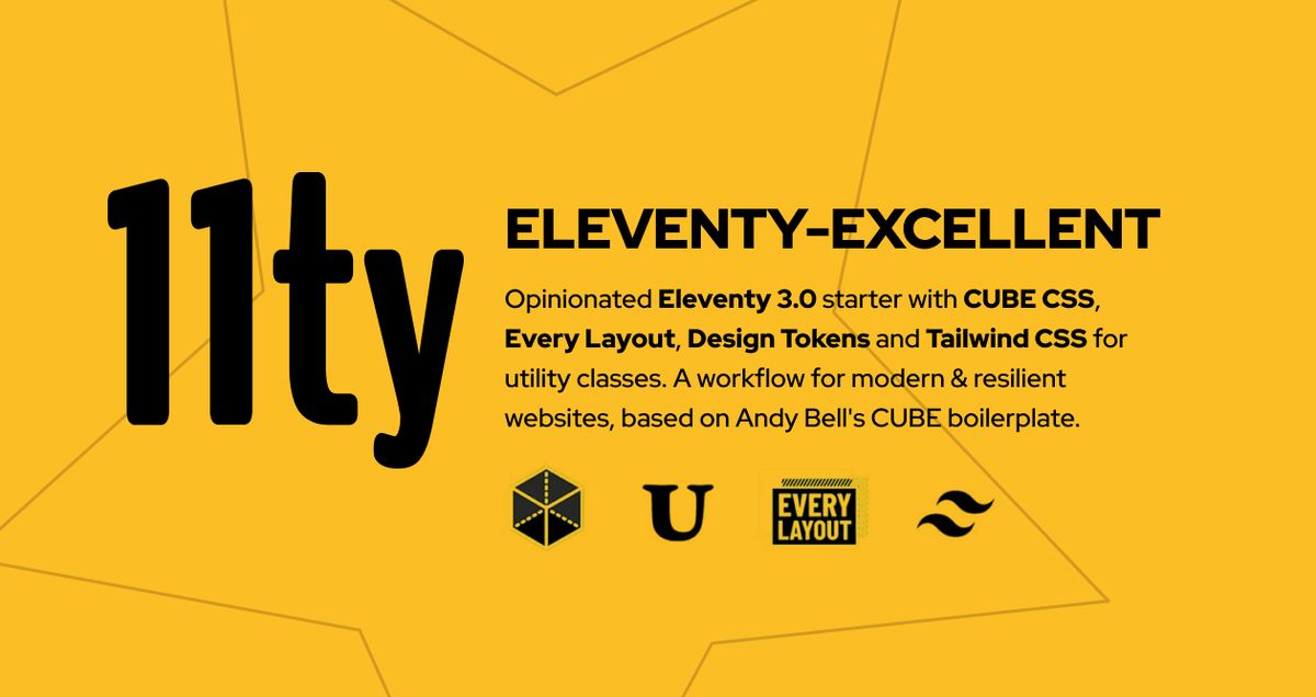 Visible content: An Eleventy starter with CUBE CSS, Cube CSS, Every Layout, Design Tokens and Tailwind for uitility classes. A workflow for building modern and resilient websites, introduced by Andy Bell's project buildexcellentwebsit.es